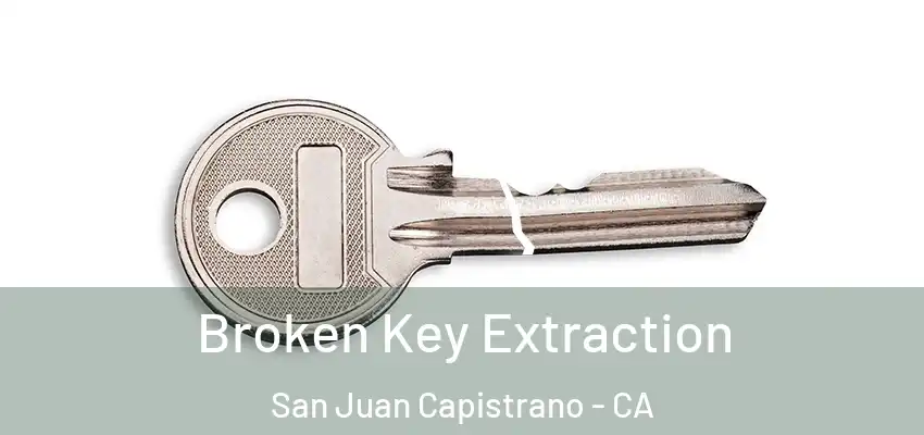  Broken Key Extraction San Juan Capistrano - CA