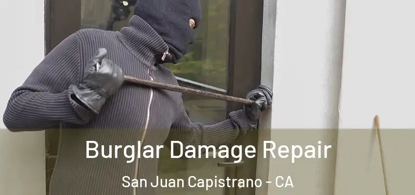  Burglar Damage Repair San Juan Capistrano - CA
