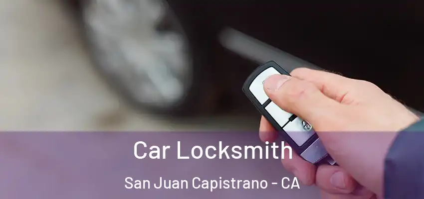  Car Locksmith San Juan Capistrano - CA