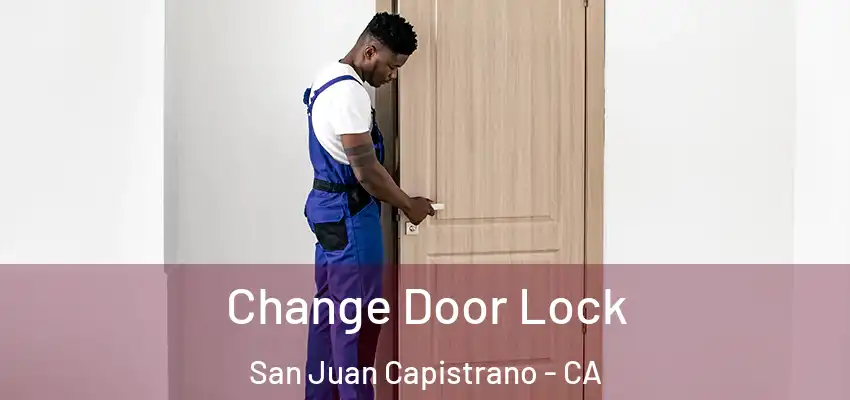  Change Door Lock San Juan Capistrano - CA