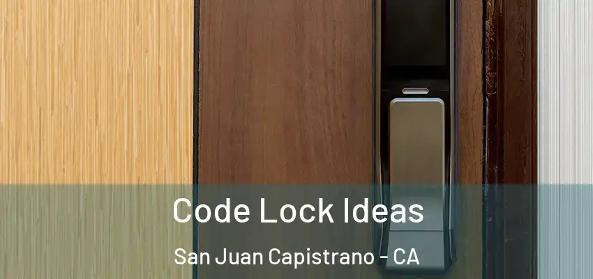  Code Lock Ideas San Juan Capistrano - CA