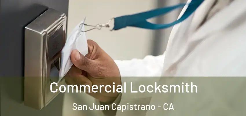  Commercial Locksmith San Juan Capistrano - CA