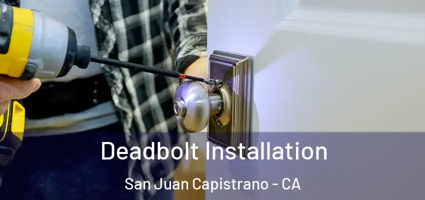  Deadbolt Installation San Juan Capistrano - CA