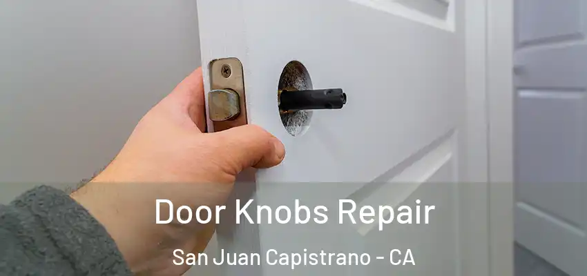  Door Knobs Repair San Juan Capistrano - CA