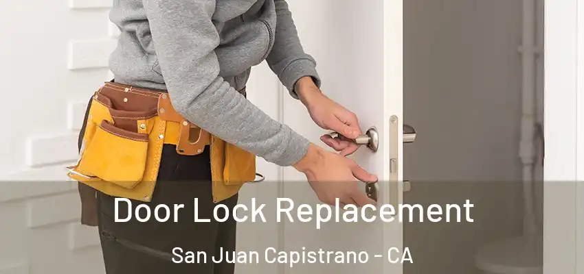  Door Lock Replacement San Juan Capistrano - CA