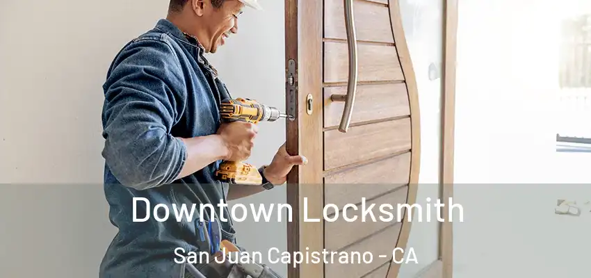  Downtown Locksmith San Juan Capistrano - CA
