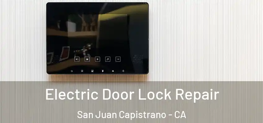  Electric Door Lock Repair San Juan Capistrano - CA