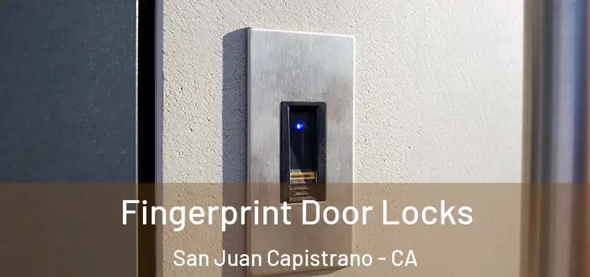  Fingerprint Door Locks San Juan Capistrano - CA