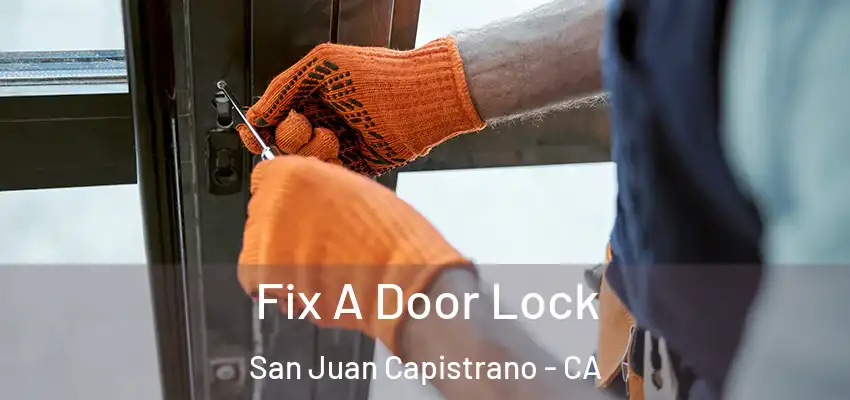  Fix A Door Lock San Juan Capistrano - CA