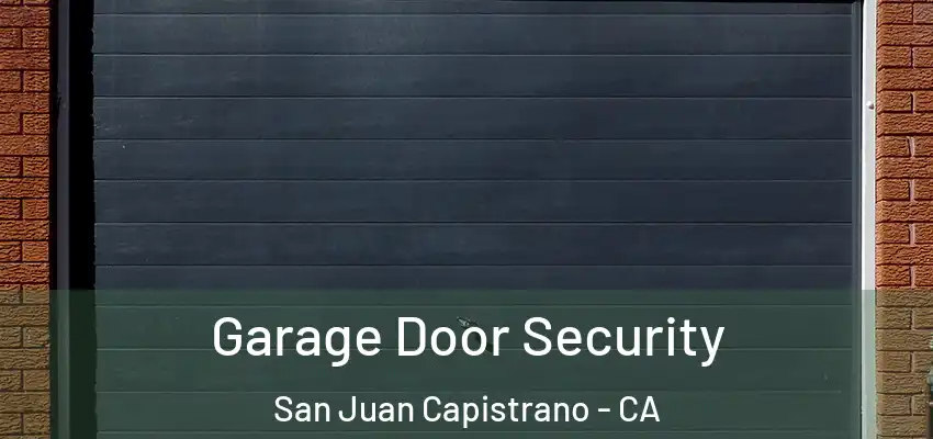  Garage Door Security San Juan Capistrano - CA