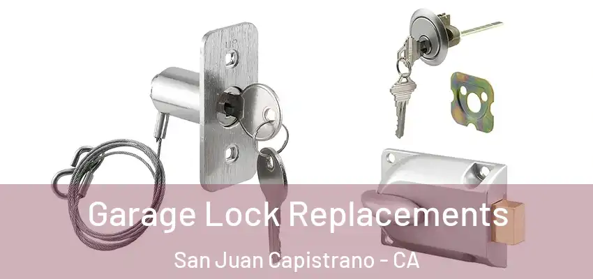  Garage Lock Replacements San Juan Capistrano - CA