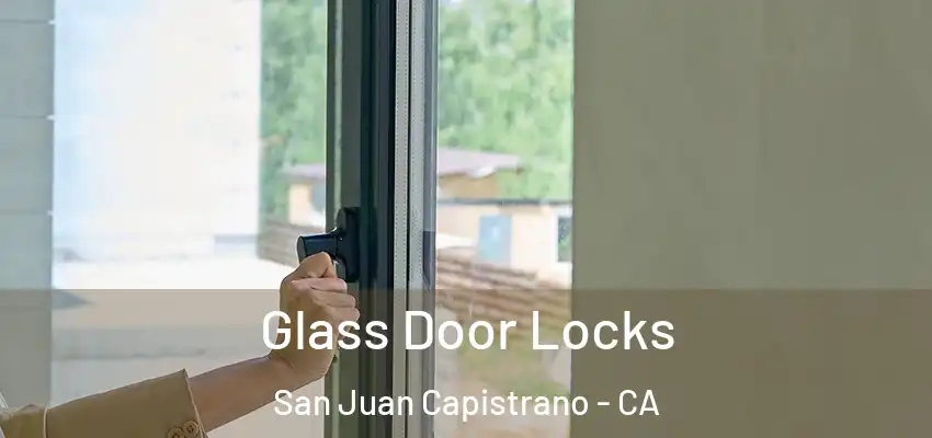  Glass Door Locks San Juan Capistrano - CA