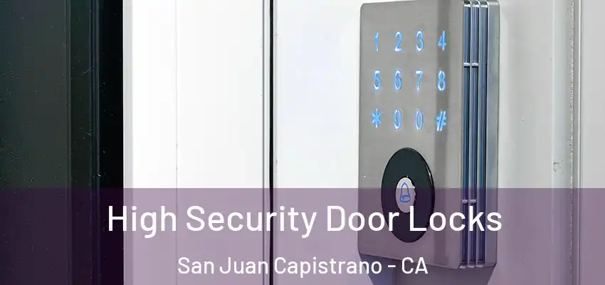  High Security Door Locks San Juan Capistrano - CA