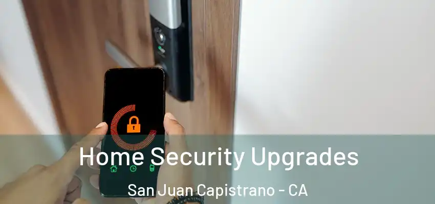  Home Security Upgrades San Juan Capistrano - CA