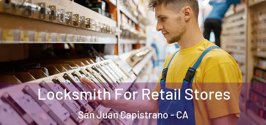  Locksmith For Retail Stores San Juan Capistrano - CA