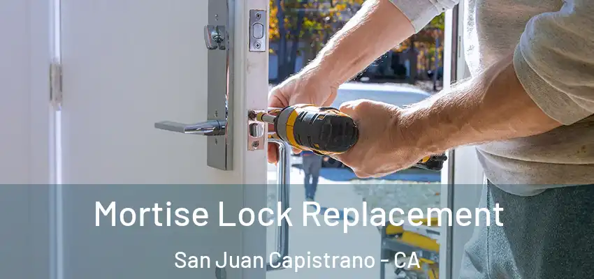  Mortise Lock Replacement San Juan Capistrano - CA