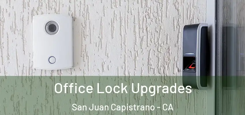  Office Lock Upgrades San Juan Capistrano - CA