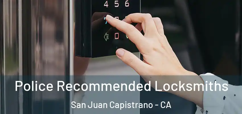  Police Recommended Locksmiths San Juan Capistrano - CA