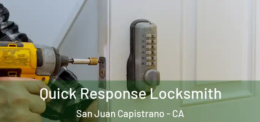  Quick Response Locksmith San Juan Capistrano - CA