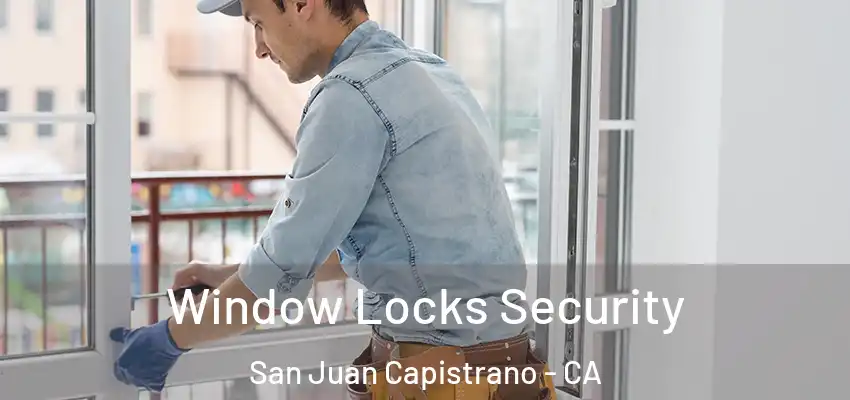 Window Locks Security San Juan Capistrano - CA